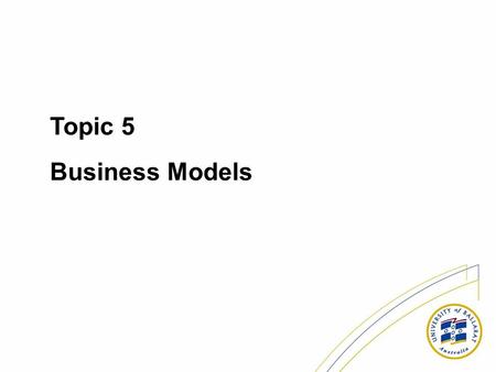 Topic 5 Business Models. Last lecture - Metrics * Identify common web metrics and how they are used; * Examine server log data and understand what the.