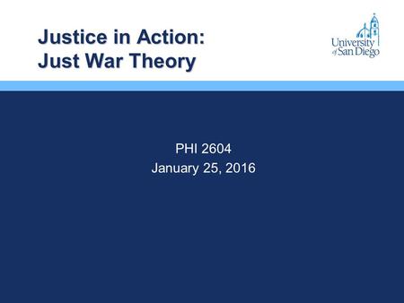 Justice in Action: Just War Theory PHI 2604 January 25, 2016.