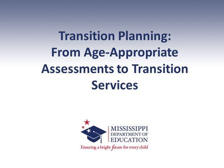 Transition Planning: From Age-Appropriate Assessments to Transition Services.