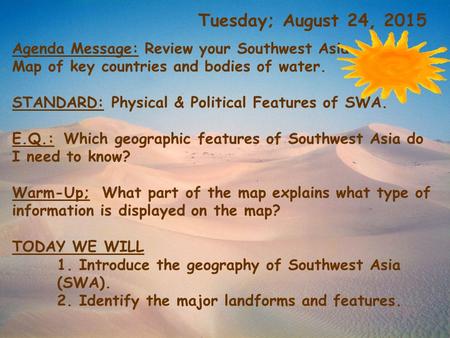 Tuesday; August 24, 2015 Agenda Message: Review your Southwest Asia