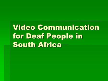 Video Communication for Deaf People in South Africa.