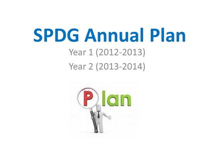 SPDG Annual Plan Year 1 (2012-2013) Year 2 (2013-2014)