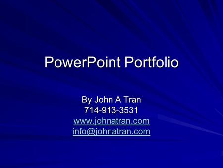 PowerPoint Portfolio By John A Tran 714-913-3531