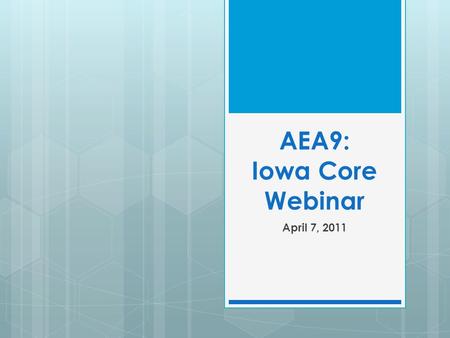 AEA9: Iowa Core Webinar April 7, 2011. 2 AWichman, Mississippi Bend AEA9.