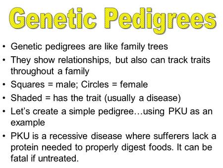 Genetic Pedigrees Genetic pedigrees are like family trees