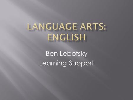 Ben Lebofsky Learning Support.  Language Arts are the subjects, such as reading, vocabulary, grammar, literature, speaking, and composition, which aim.