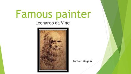 Famous painter Leonardo da Vinci Author: Kinga W.