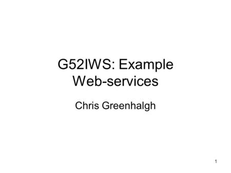 1 G52IWS: Example Web-services Chris Greenhalgh. 2 Contents Software requirements AXIS web service run-time components Getting started with Jetty & AXIS.