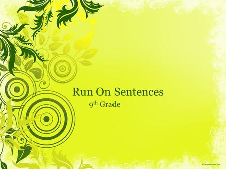 Run On Sentences 9 th Grade. Look at the following sentences: I saw a teacher who cares. I saw a teacher. Who cares?