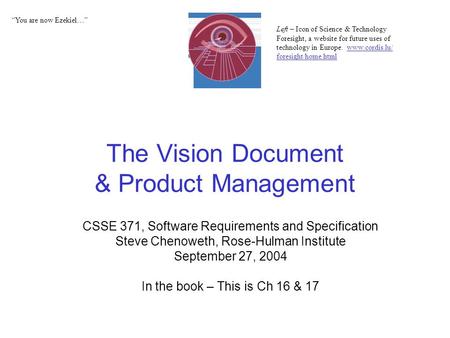 The Vision Document & Product Management CSSE 371, Software Requirements and Specification Steve Chenoweth, Rose-Hulman Institute September 27, 2004 In.