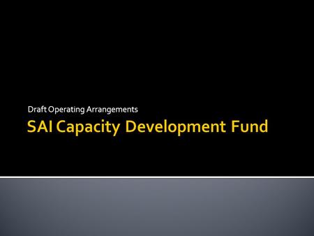 Draft Operating Arrangements.  Steering Committee decision  Global Pooled Fund Task Force  Collaborative effort  “Term Sheet” developed by the Task.