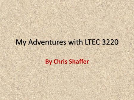 My Adventures with LTEC 3220 By Chris Shaffer. Instructions This interactive portfolio will highlight some of my experiences with Photoshop during the.