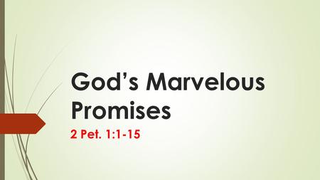 God’s Marvelous Promises 2 Pet. 1:1-15. 2 Pet. 1:4  And because of his glory and excellence,  he has given us great and precious promises . These are.