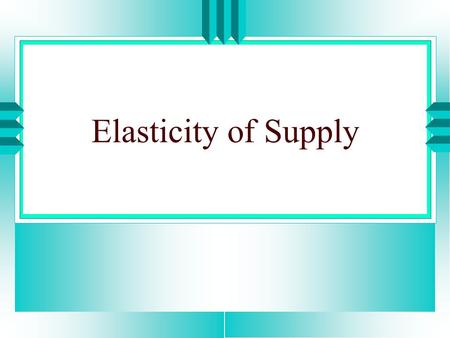 Elasticity of Supply.