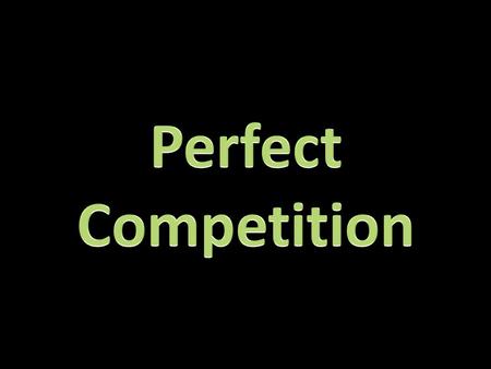 Perfect competition: occurs when none of the individual market participants (ie buyers or sellers) can influence the price of the product. Price determined.