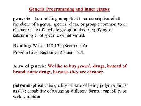 Generic Programming and Inner classes ge·ner·ic 1a : relating or applied to or descriptive of all members of a genus, species, class, or group : common.