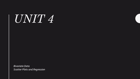 UNIT 4 Bivariate Data Scatter Plots and Regression.