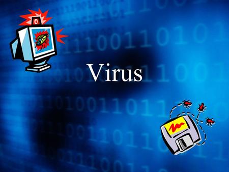 Virus. What is a virus ? A virus is a programme that is loaded onto your computer without your knowledge. Most viruses ‘infect’ other programmes by modifying.