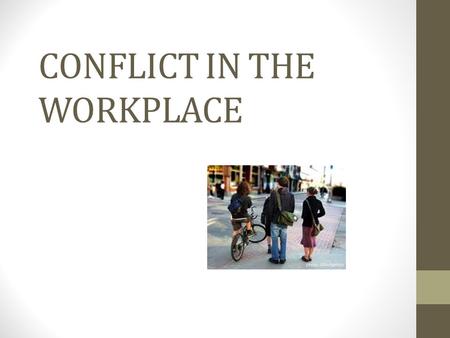 CONFLICT IN THE WORKPLACE. Conflict “all conflict is healthy”.. Understanding how decisions are made in the workplace and how conflict is resolved is.