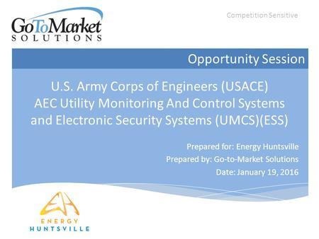 U.S. Army Corps of Engineers (USACE) AEC Utility Monitoring And Control Systems and Electronic Security Systems (UMCS)(ESS) Prepared for: Energy Huntsville.