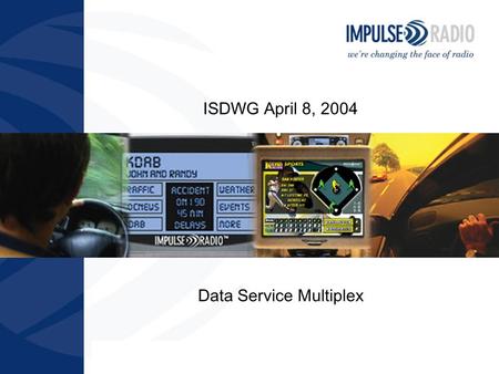 Impulse Radio April 8, 2004 ISDWG April 8, 2004 Data Service Multiplex.