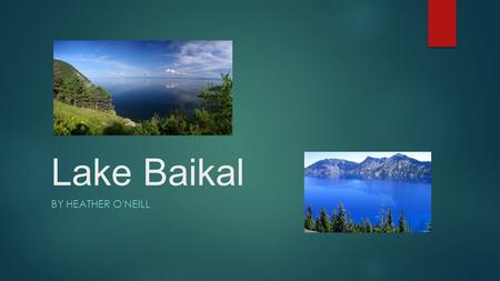 Lake Baikal BY HEATHER O'NEILL. Origin of Lake Baikal  Legend says that a huge stone fell from the sky to create Lake Baikal. While it was falling it.