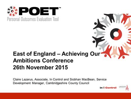 What’s working and what’s not? Children’s POET East of England – Achieving Our Ambitions Conference 26th November 2015 Claire Lazarus, Associate, In Control.