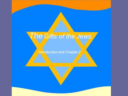 The Gifts of the Jews Introduction and Chapter 2.