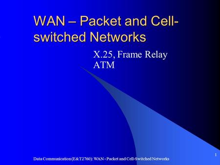 WAN – Packet and Cell-switched Networks