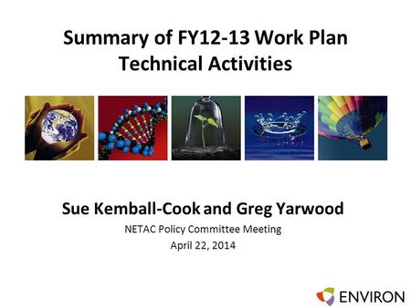 Template Summary of FY12-13 Work Plan Technical Activities Sue Kemball-Cook and Greg Yarwood NETAC Policy Committee Meeting April 22, 2014.