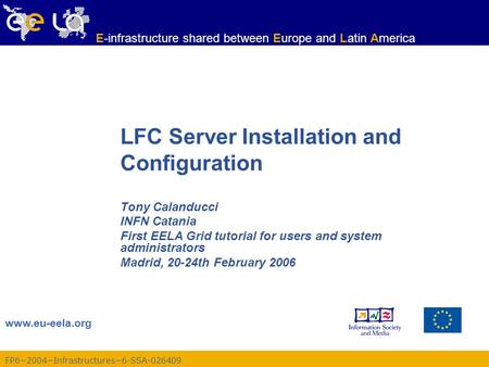 FP6−2004−Infrastructures−6-SSA-026409 www.eu-eela.org E-infrastructure shared between Europe and Latin America LFC Server Installation and Configuration.