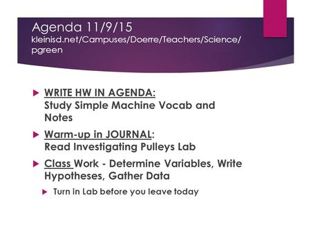 Agenda 11/9/15 kleinisd.net/Campuses/Doerre/Teachers/Science/ pgreen  WRITE HW IN AGENDA: Study Simple Machine Vocab and Notes  Warm-up in JOURNAL: Read.