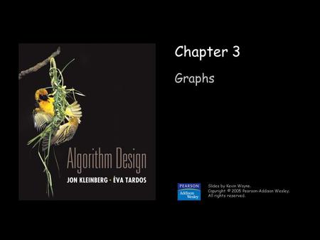 1 Chapter 3 Graphs Slides by Kevin Wayne. Copyright © 2005 Pearson-Addison Wesley. All rights reserved.