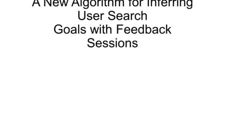 A New Algorithm for Inferring User Search Goals with Feedback Sessions.