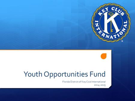 Youth Opportunities Fund Florida District of Key Club International 2014-2015.