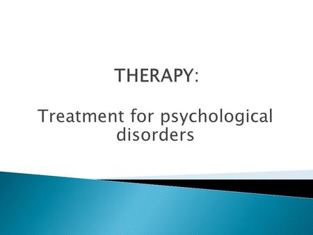 Treatment for psychological disorders. PSYCHIATRISTS: medical doctors, can prescribe medicines, generally take a biomedical approach CLINICAL PSYCHOLOGISTS: