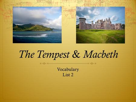 The Tempest & Macbeth Vocabulary List 2. sovereignty  Noun  Supreme power or authority; the authority of a state to govern itself or another state.