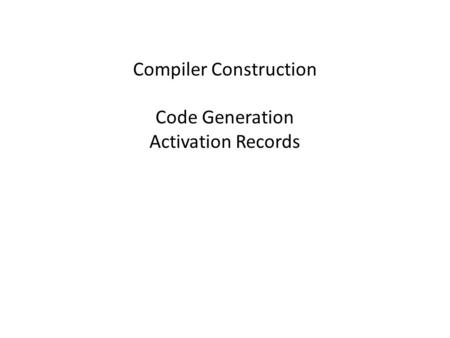 Compiler Construction Code Generation Activation Records