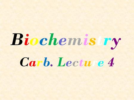 Biochemistry Carb. Lecture 4.