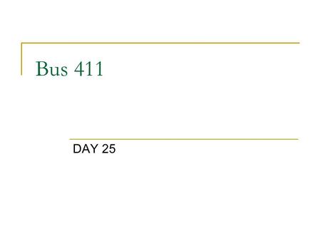 Bus 411 DAY 25. Agenda Course Evaluations AirTran Airways Student choice of Last Case  Team 1 Home Depot  Team 2 Harrah's T  Team 3 Liz Claiborne Team.