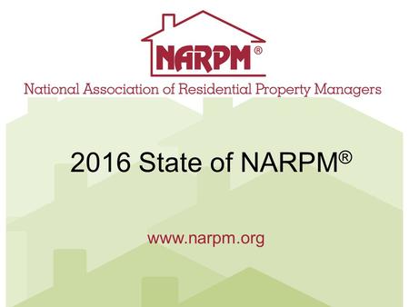 Www.narpm.org 2016 State of NARPM ®. Mission and Vision Statement MISSION: NARPM® provides resources for residential property management professionals.