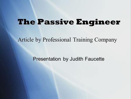 The Passive Engineer Article by Professional Training Company Presentation by Judith Faucette.