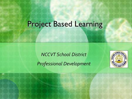 Project Learning Project Based Learning NCCVT School District Professional Development.