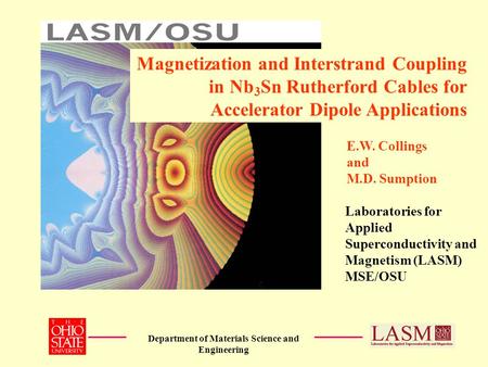 Department of Materials Science and Engineering Laboratories for Applied Superconductivity and Magnetism (LASM) MSE/OSU E.W. Collings and M.D. Sumption.