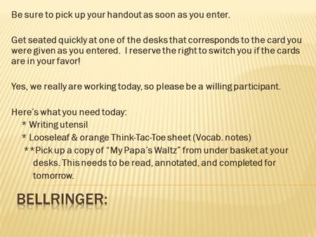 Be sure to pick up your handout as soon as you enter. Get seated quickly at one of the desks that corresponds to the card you were given as you entered.