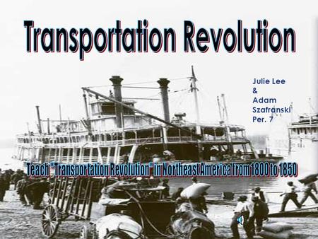 Transportation Revolution Julie Lee & Adam Szafranski Per. 7.