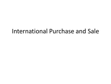 International Purchase and Sale. International sale contract International sale contract is the most used among governments concerning trade relations.