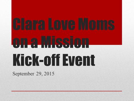 Clara Love Moms on a Mission Kick-off Event September 29, 2015.