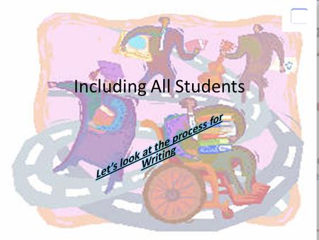 Including All Students. Where we start Remember we are creating access Presuming Competence Asking the question, What is everybody else doing? Also asking,