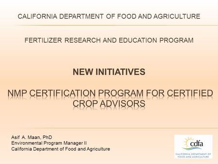 Asif A. Maan, PhD Environmental Program Manager II California Department of Food and Agriculture.